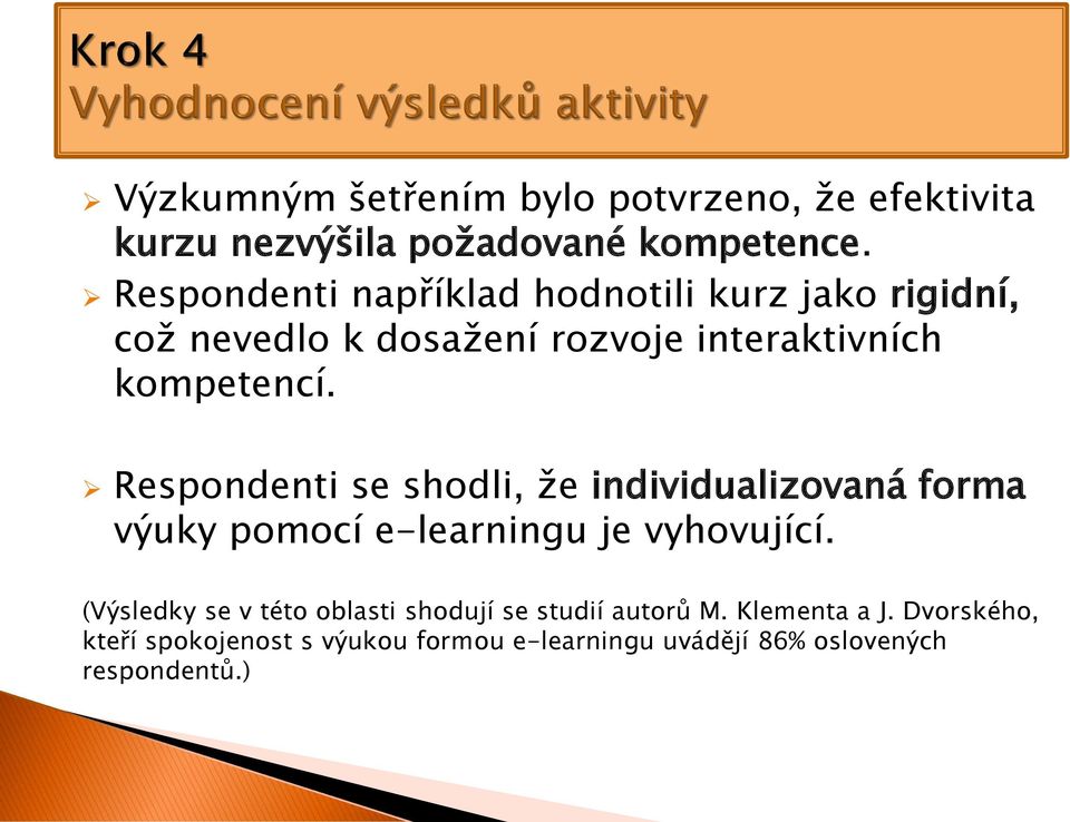 Respondenti se shodli, že individualizovaná forma výuky pomocí e-learningu je vyhovující.