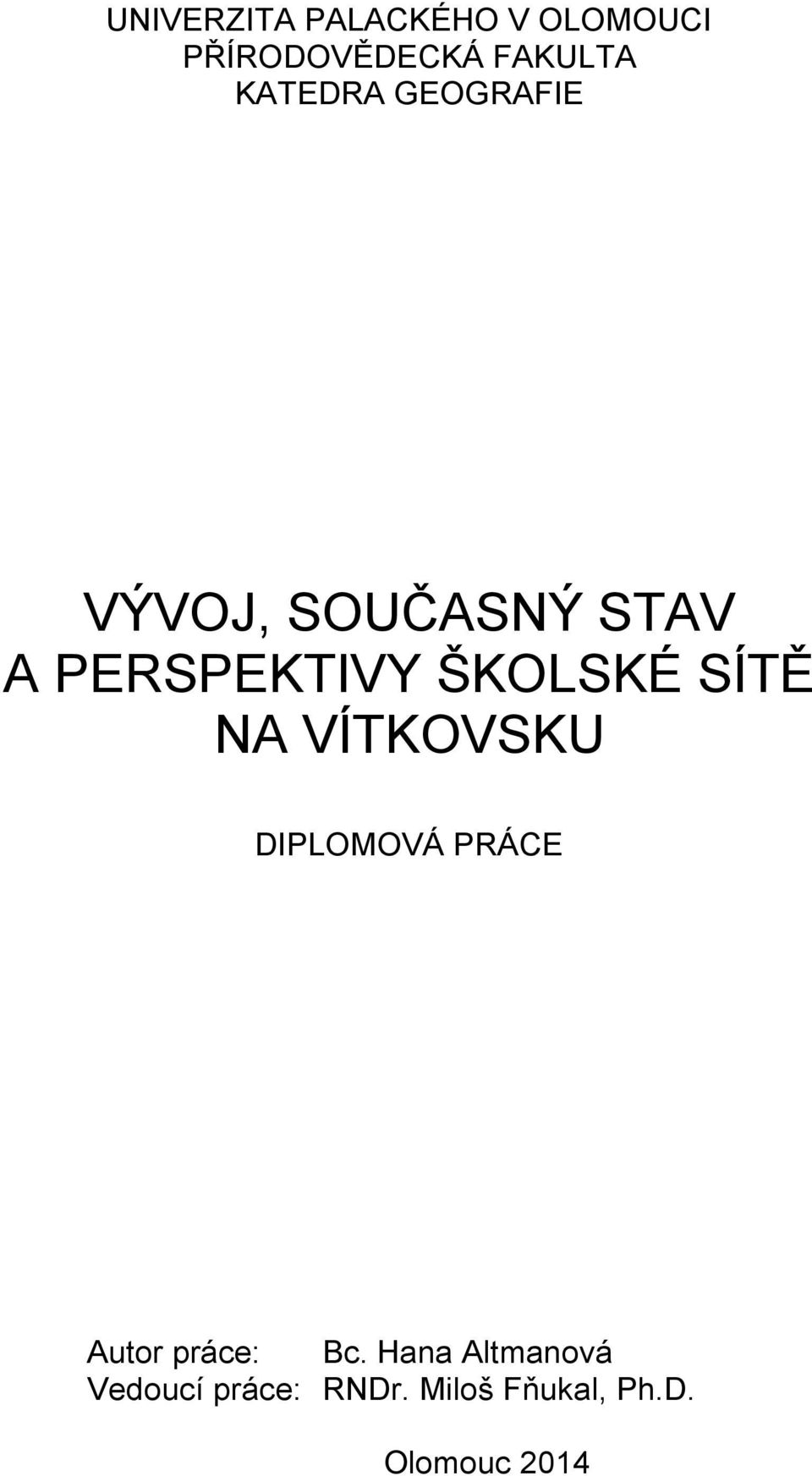 ŠKOLSKÉ SÍTĚ NA VÍTKOVSKU DIPLOMOVÁ PRÁCE Autor práce: Bc.