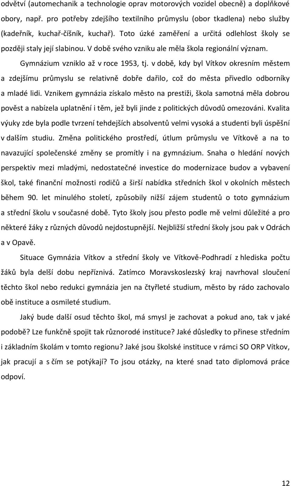 v době, kdy byl Vítkov okresním městem a zdejšímu průmyslu se relativně dobře dařilo, což do města přivedlo odborníky a mladé lidi.