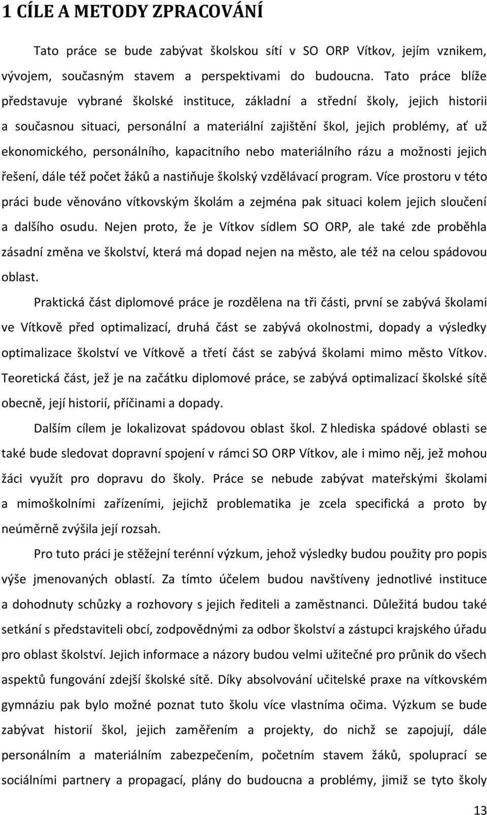 personálního, kapacitního nebo materiálního rázu a možnosti jejich řešení, dále též počet žáků a nastiňuje školský vzdělávací program.