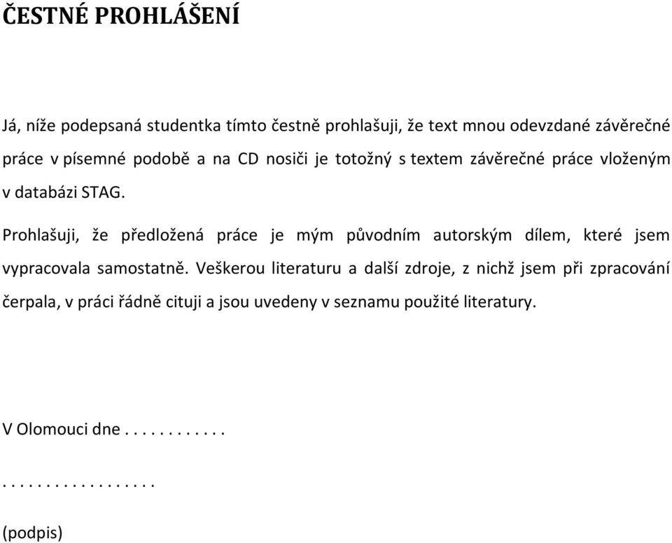 Prohlašuji, že předložená práce je mým původním autorským dílem, které jsem vypracovala samostatně.