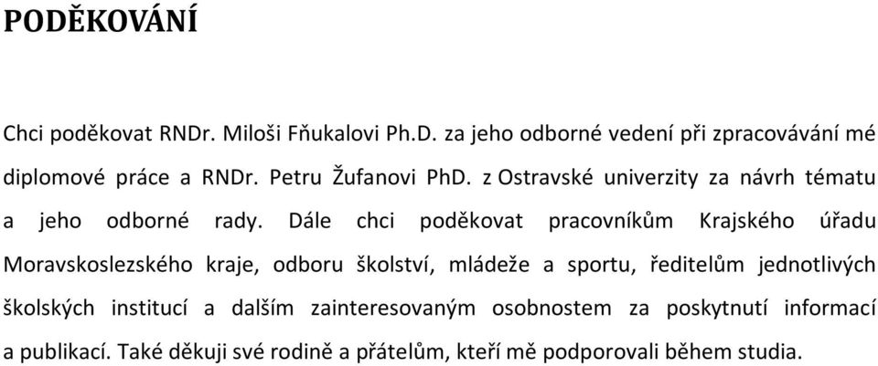 Dále chci poděkovat pracovníkům Krajského úřadu Moravskoslezského kraje, odboru školství, mládeže a sportu, ředitelům