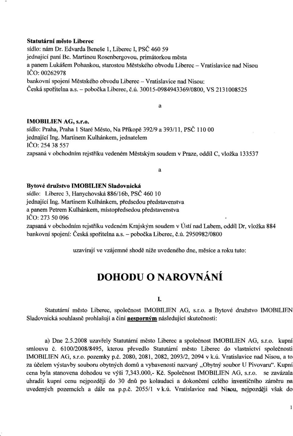 nad Nisou: Česká spořitelna a.s. - pobočka Liberec, Č.Ú. 30015-0984943369/0800, VS 2131008525 IMOBILIEN AG, s.r.o, sídlo: Praha, Praha 1 Staré Město, Na Příkopě 392/9 a 393/11, PSČ 11000 jednající Ing.