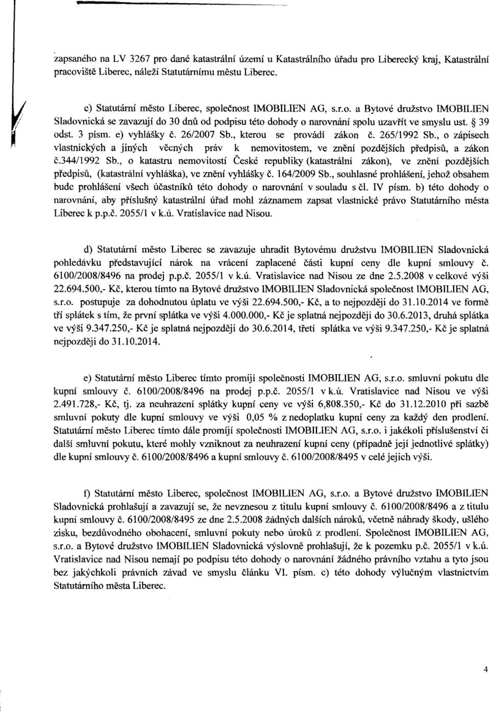 39 odst. 3 písmo e) vyhlášky č. 26/2007 Sb., kterou se provádí zákon č. 265/1992 Sb., o zápisech vlastnických a jiných věcných práv k nemovitostem, ve znění pozdějších předpisů, a zákon č.344/1992 Sb.