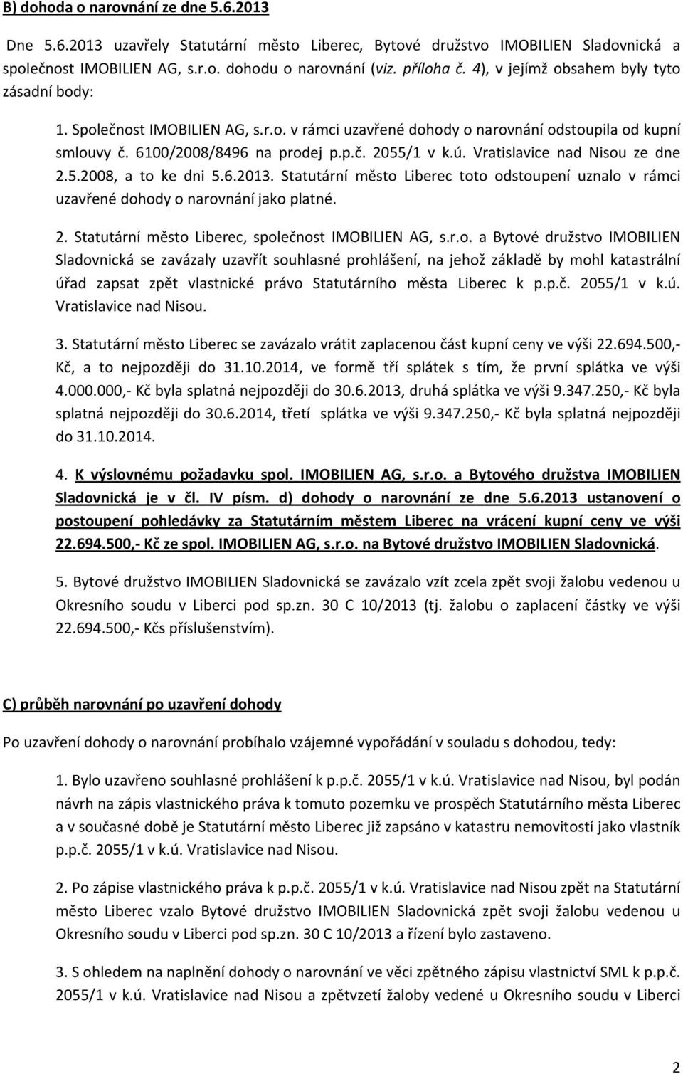 Vratislavice nad Nisou ze dne 2.5.2008, a to ke dni 5.6.2013. Statutární město Liberec toto odstoupení uznalo v rámci uzavřené dohody o narovnání jako platné. 2. Statutární město Liberec, společnost IMOBILIEN AG, s.