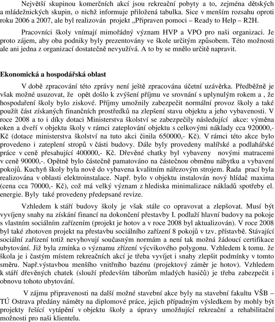 Je proto zájem, aby oba podniky byly prezentovány ve škole určitým způsobem. Této možnosti ale ani jedna z organizací dostatečně nevyužívá. A to by se mnělo určitě napravit.