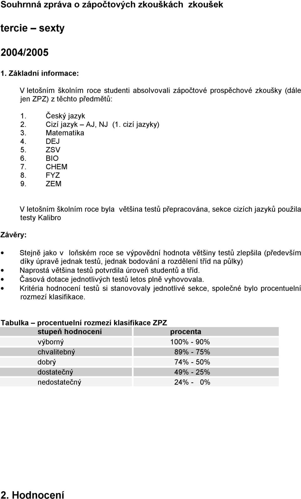 DEJ 5. ZSV 6. BIO 7. CHEM 8. FYZ 9.