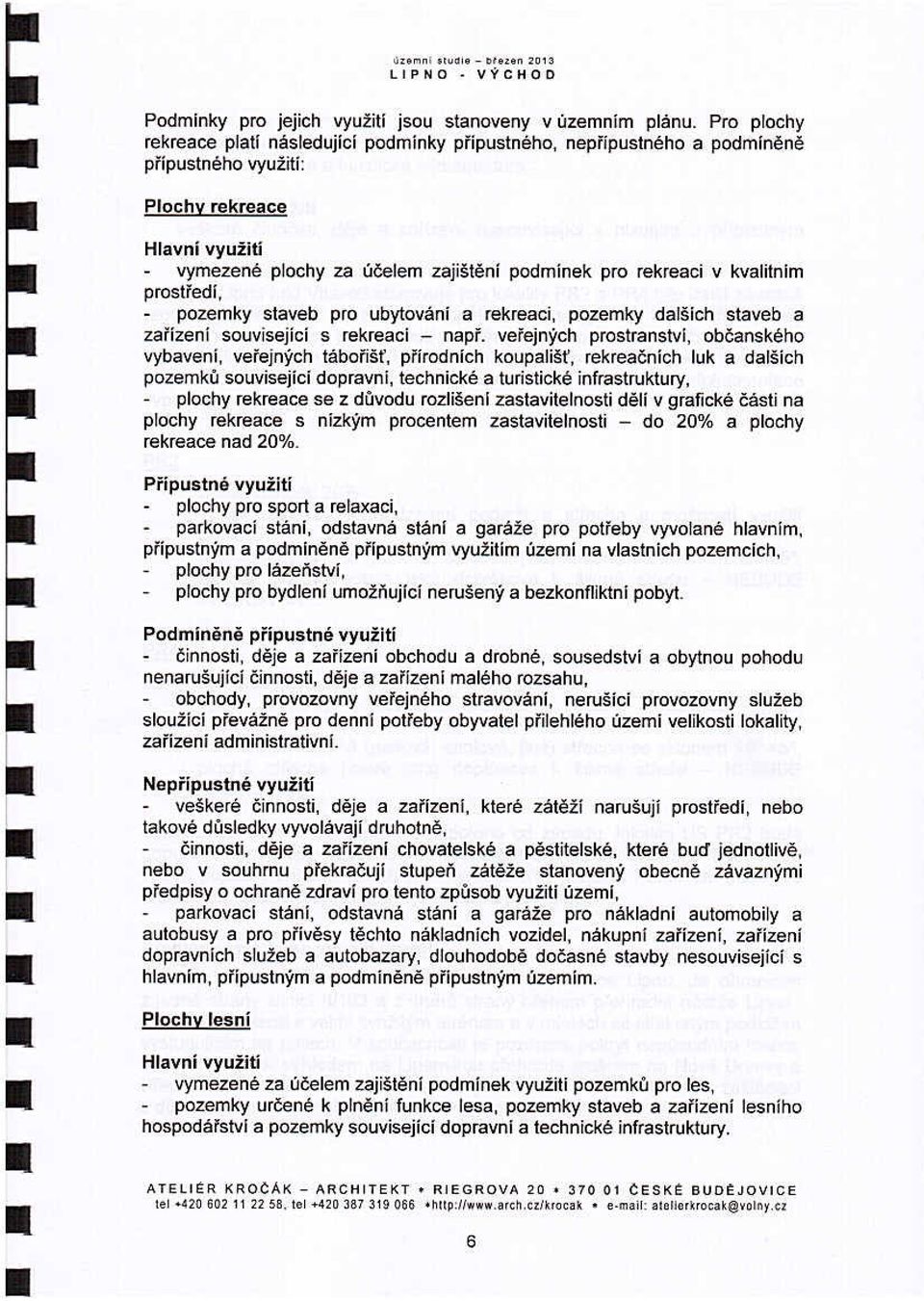 kvalitnim prostředí, pozemky staveb pro ubytování a rekreaci, pozemky dalších staveb a zařízení souvisejíci s rekreaci - např. veřejnych prostranství, občanského vybavení, veřejnych tábořiš!