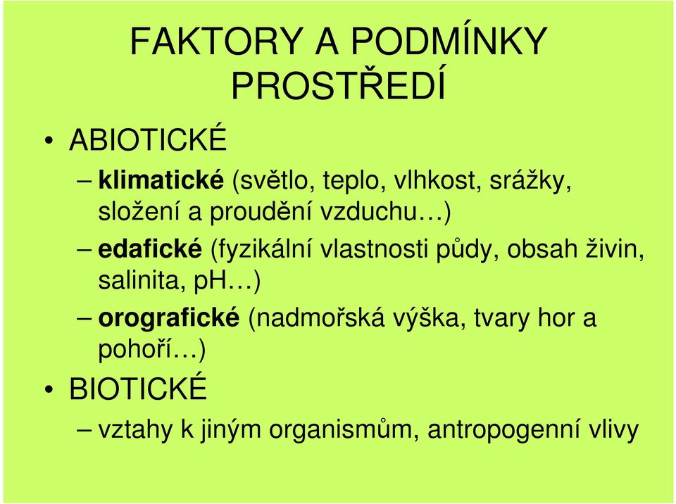 vlastnosti půdy, obsah živin, salinita, ph ) orografické (nadmořská