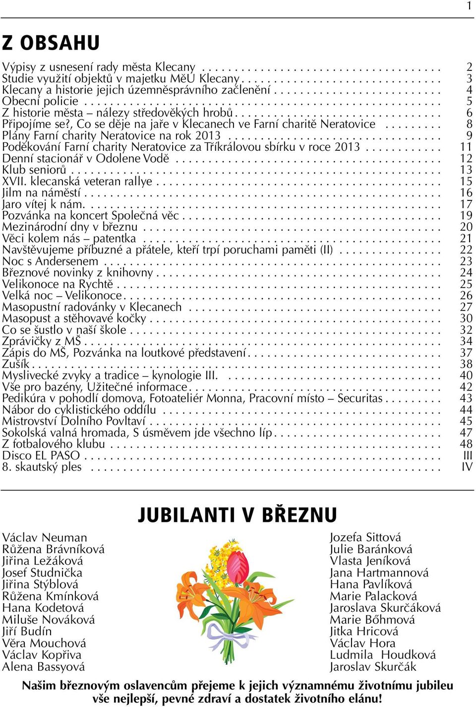 .. 9 Poděkování Farní charity Neratovice za Tříkrálovou sbírku v roce 2013... 11 Denní stacionář v Odolene Vodě... 12 Klub seniorů... 13 XVII. klecanská veteran rallye... 15 Jilm na náměstí.