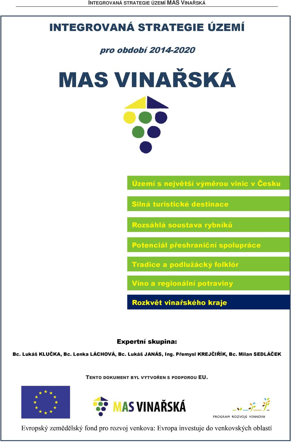 folklór Víno a regionální potraviny Rozkvět vinařského kraje Expertní skupina: Bc. Lukáš KLUČKA, Bc.