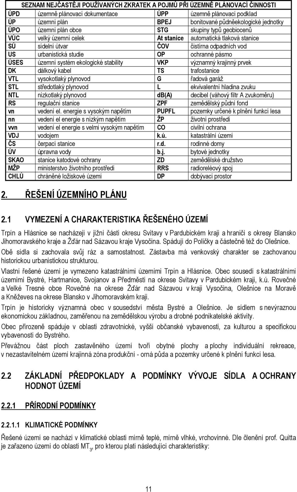 územní systém ekologické stability VKP významný krajinný prvek DK dálkový kabel TS trafostanice VTL vysokotlaký plynovod G řadová garáž STL středotlaký plynovod L ekvivalentní hladina zvuku NTL