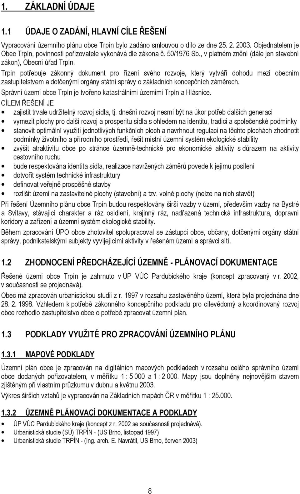 Trpín potřebuje zákonný dokument pro řízení svého rozvoje, který vytváří dohodu mezi obecním zastupitelstvem a dotčenými orgány státní správy o základních koncepčních záměrech.