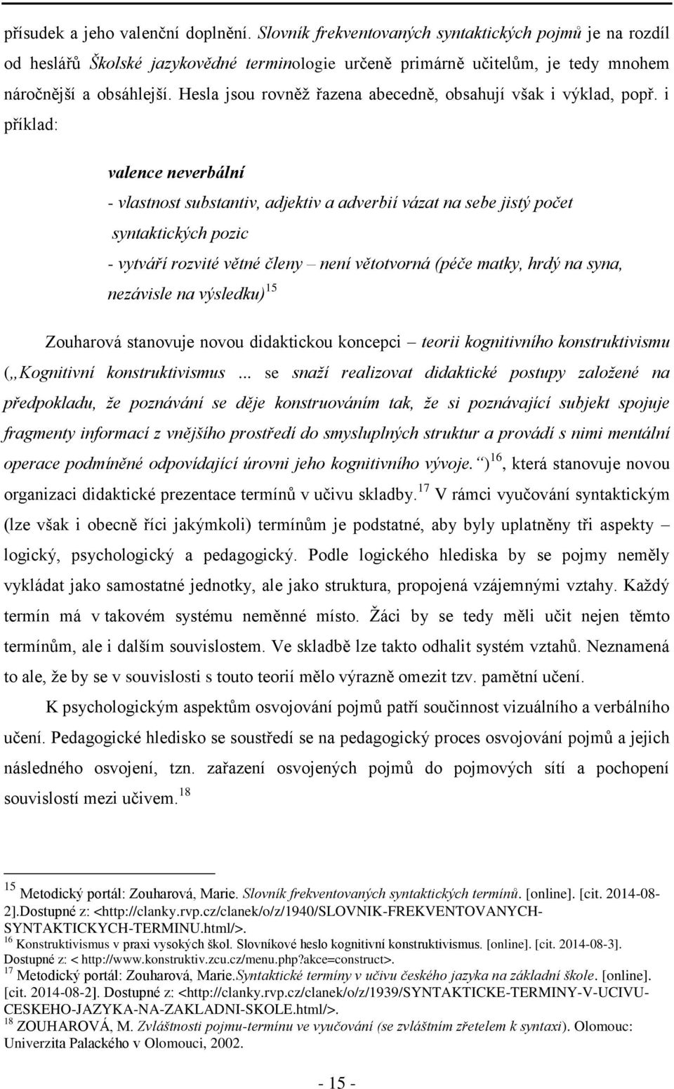 Hesla jsou rovněž řazena abecedně, obsahují však i výklad, popř.