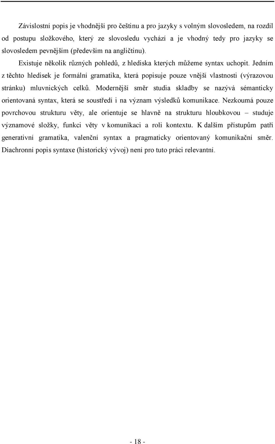 Jedním z těchto hledisek je formální gramatika, která popisuje pouze vnější vlastnosti (výrazovou stránku) mluvnických celků.