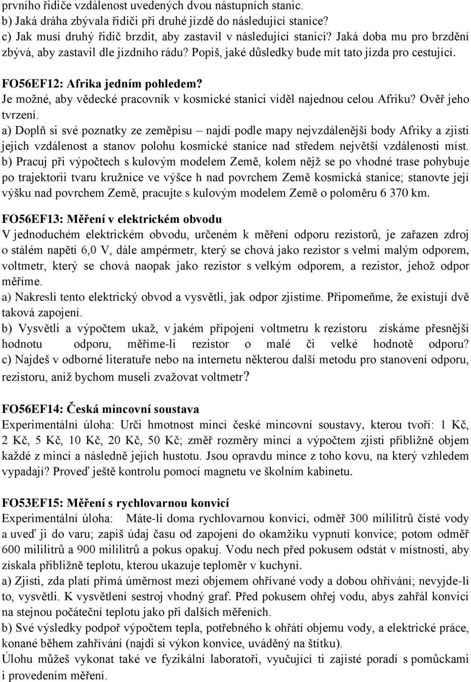 Je možné, aby vědecké pracovník v kosmické stanici viděl najednou celou Afriku? Ověř jeho tvrzení.