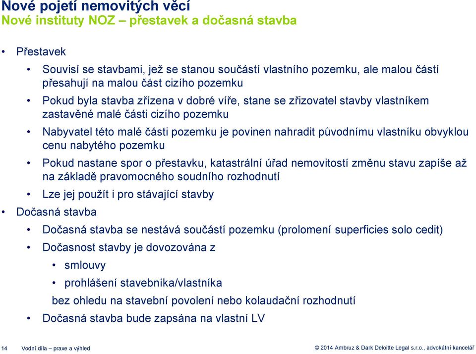 obvyklou cenu nabytého pozemku Pokud nastane spor o přestavku, katastrální úřad nemovitostí změnu stavu zapíše až na základě pravomocného soudního rozhodnutí Lze jej použít i pro stávající stavby