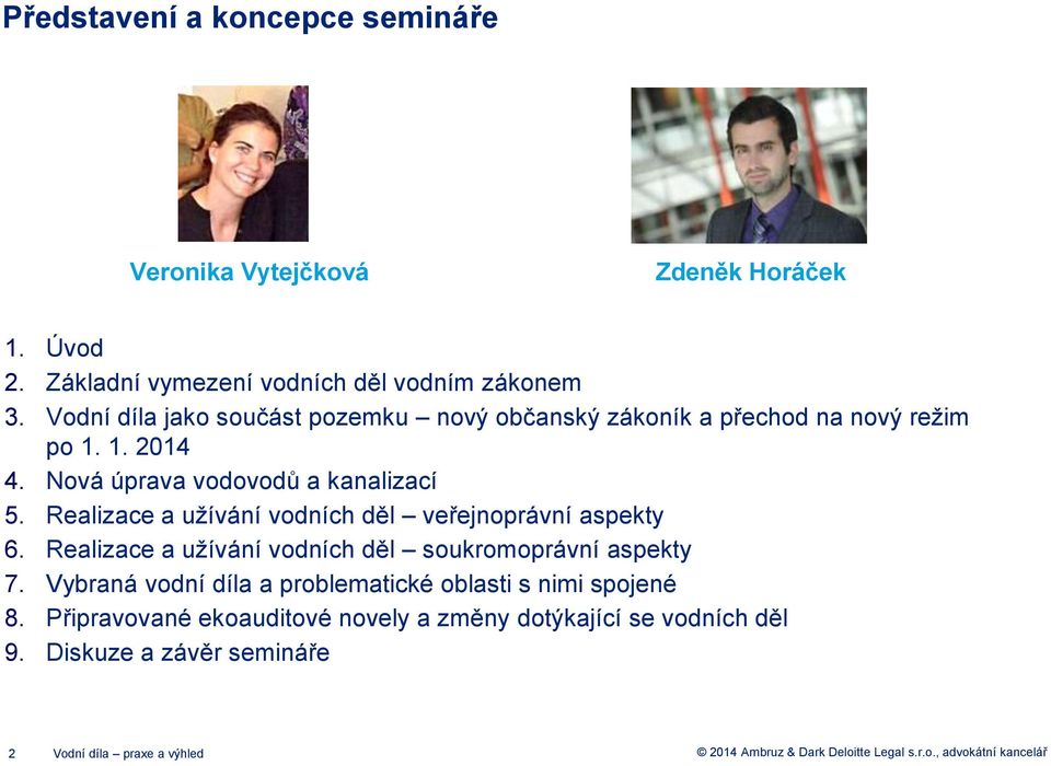 Realizace a užívání vodních děl veřejnoprávní aspekty 6. Realizace a užívání vodních děl soukromoprávní aspekty 7.