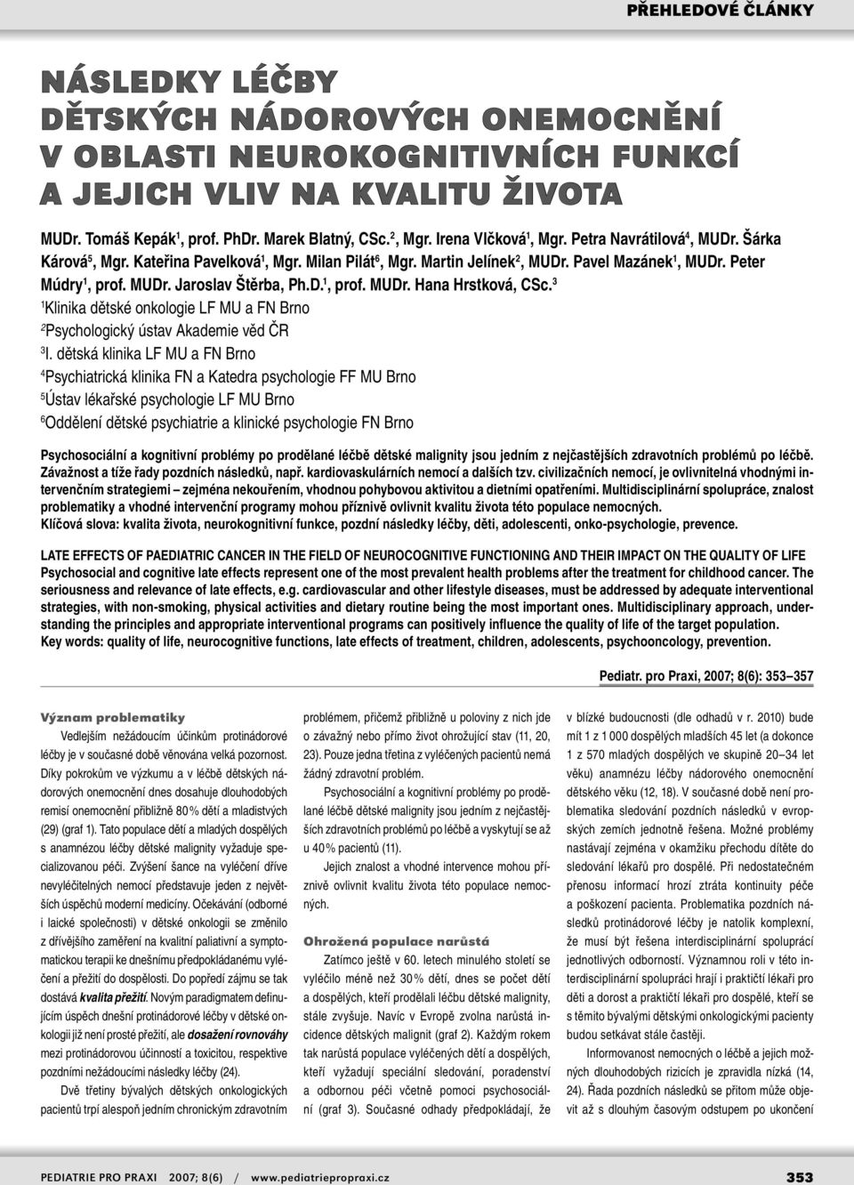 3 1 Klinika dětské onkologie LF MU a FN Brno 2 Psychologický ústav Akademie věd ČR 3 I.