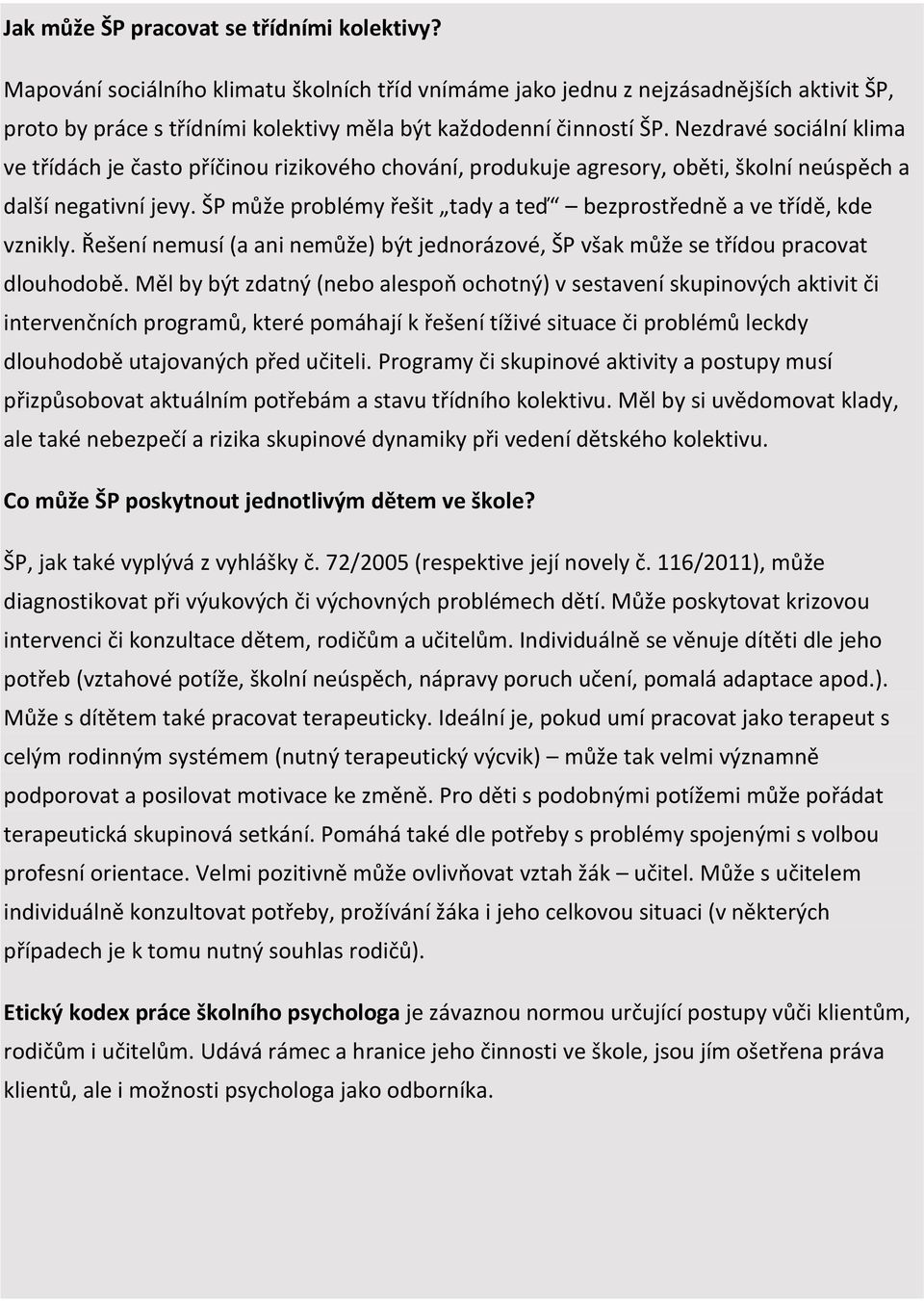 Nezdravé sociální klima ve třídách je často příčinou rizikového chování, produkuje agresory, oběti, školní neúspěch a další negativní jevy.