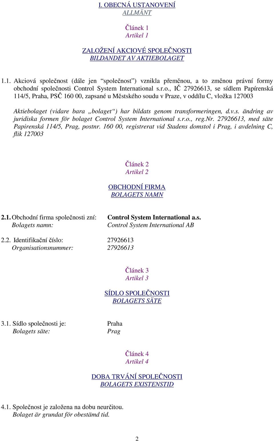 d.v.s. ändring av juridiska formen för bolaget Control System International s.r.o., reg.nr. 27926613, med säte Papirenská 114/5, Prag, postnr.