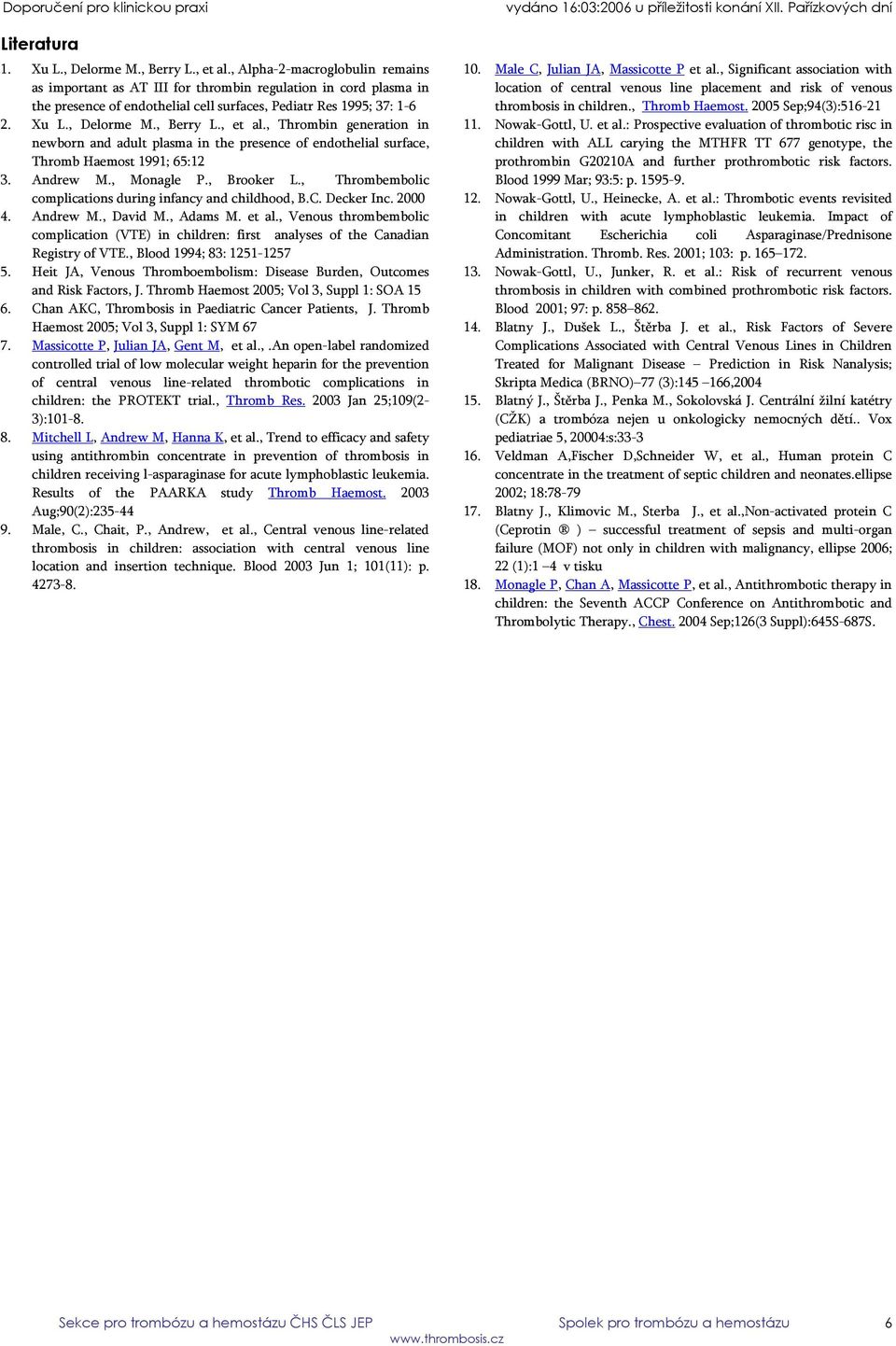 , et al., Thrombin generation in newborn and adult plasma in the presence of endothelial surface, Thromb Haemost 1991; 65:12 3. Andrew M., Monagle P., Brooker L.