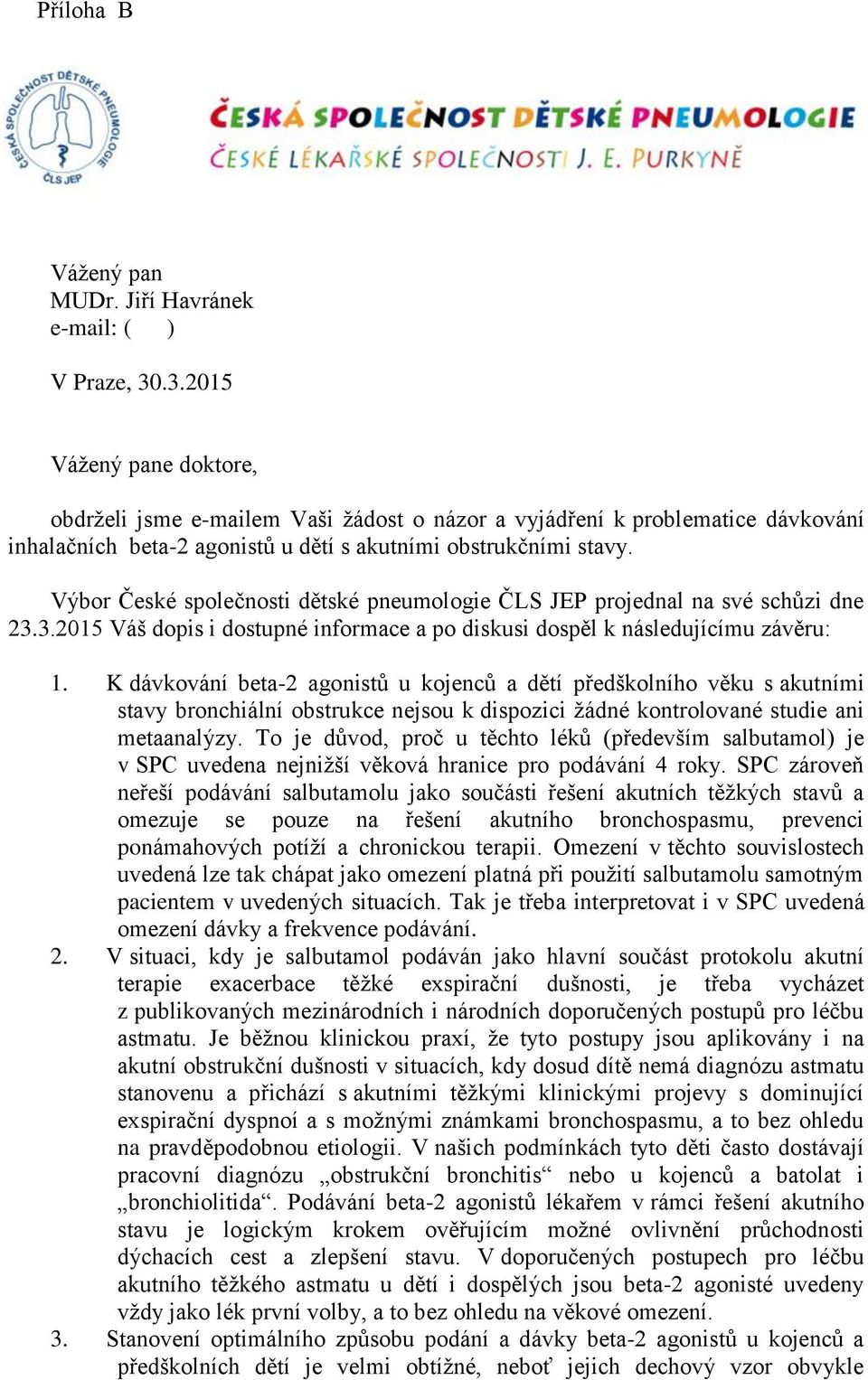 Výbor České společnosti dětské pneumologie ČLS JEP projednal na své schůzi dne 23.3.2015 Váš dopis i dostupné informace a po diskusi dospěl k následujícímu závěru: 1.