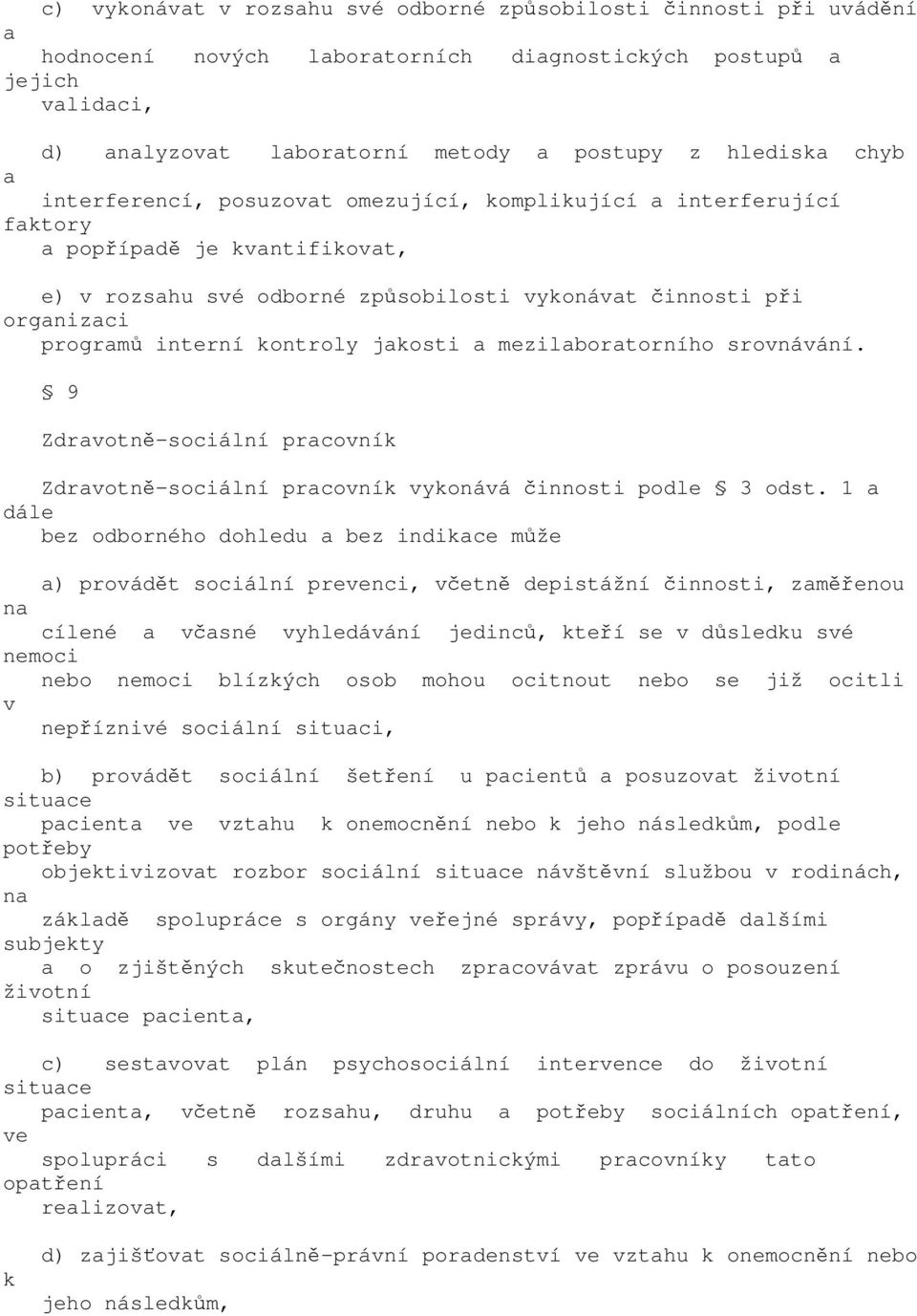 srovnávání. 9 Zdrvotně-sociální prcovník Zdrvotně-sociální prcovník vykonává činnosti podle 3 odst.