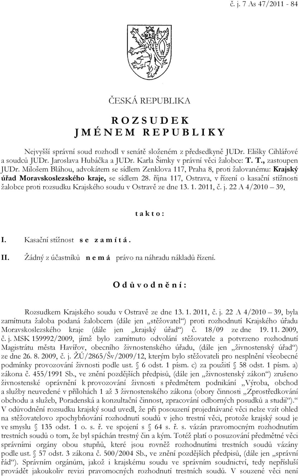 Milošem Bláhou, advokátem se sídlem Zenklova 117, Praha 8, proti žalovanému: Krajský úřad Moravskoslezského kraje, se sídlem 28.