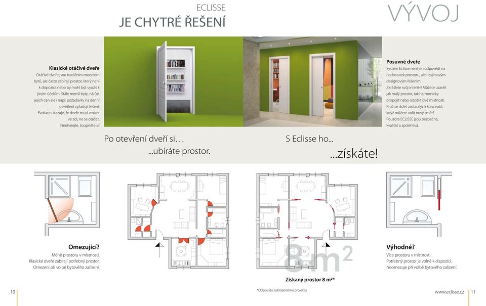 Posuvné dveře Systém Eclisse není jen odpovědí na nedostatek prostoru, ale i zajímavým designovým řešením. Zkrášlete svůj interiér!