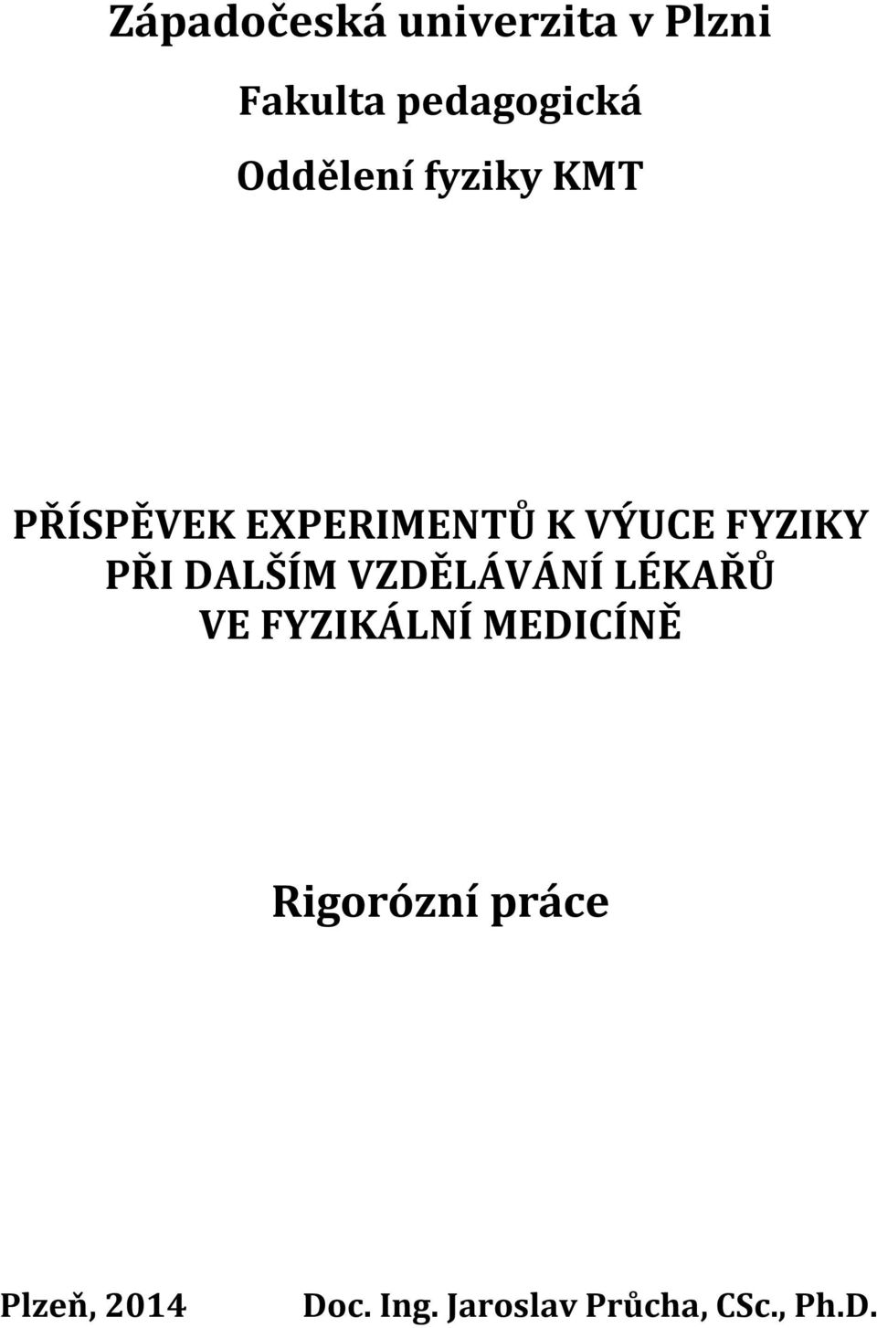 PŘI DALŠÍM VZDĚLÁVÁNÍ LÉKAŘŮ VE FYZIKÁLNÍ MEDICÍNĚ