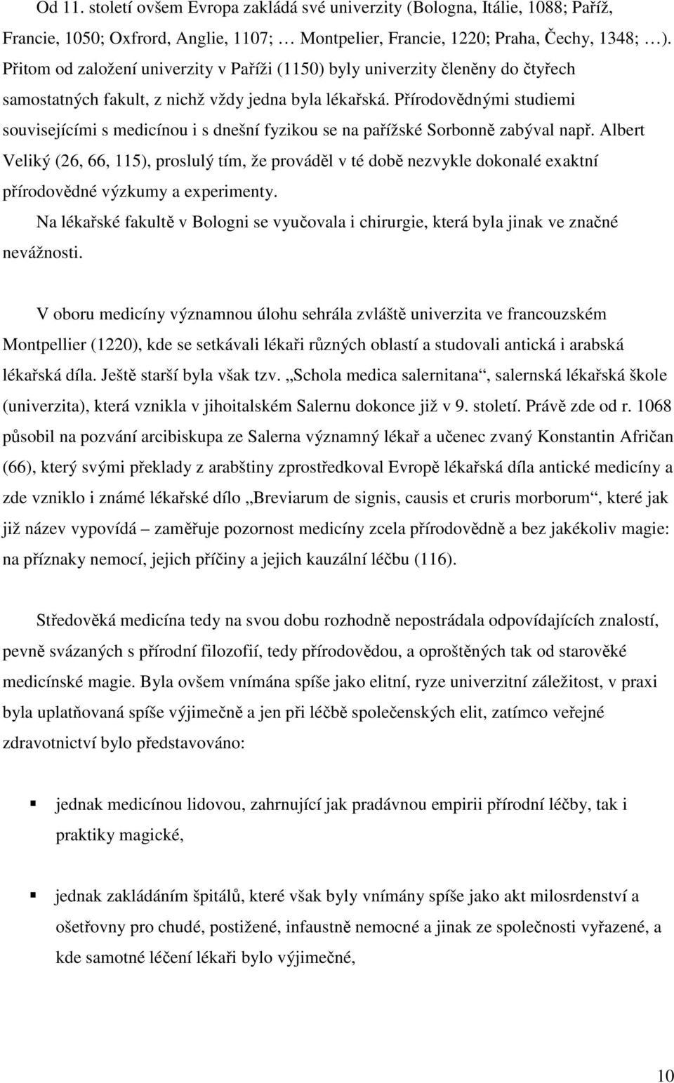 Přírodovědnými studiemi souvisejícími s medicínou i s dnešní fyzikou se na pařížské Sorbonně zabýval např.