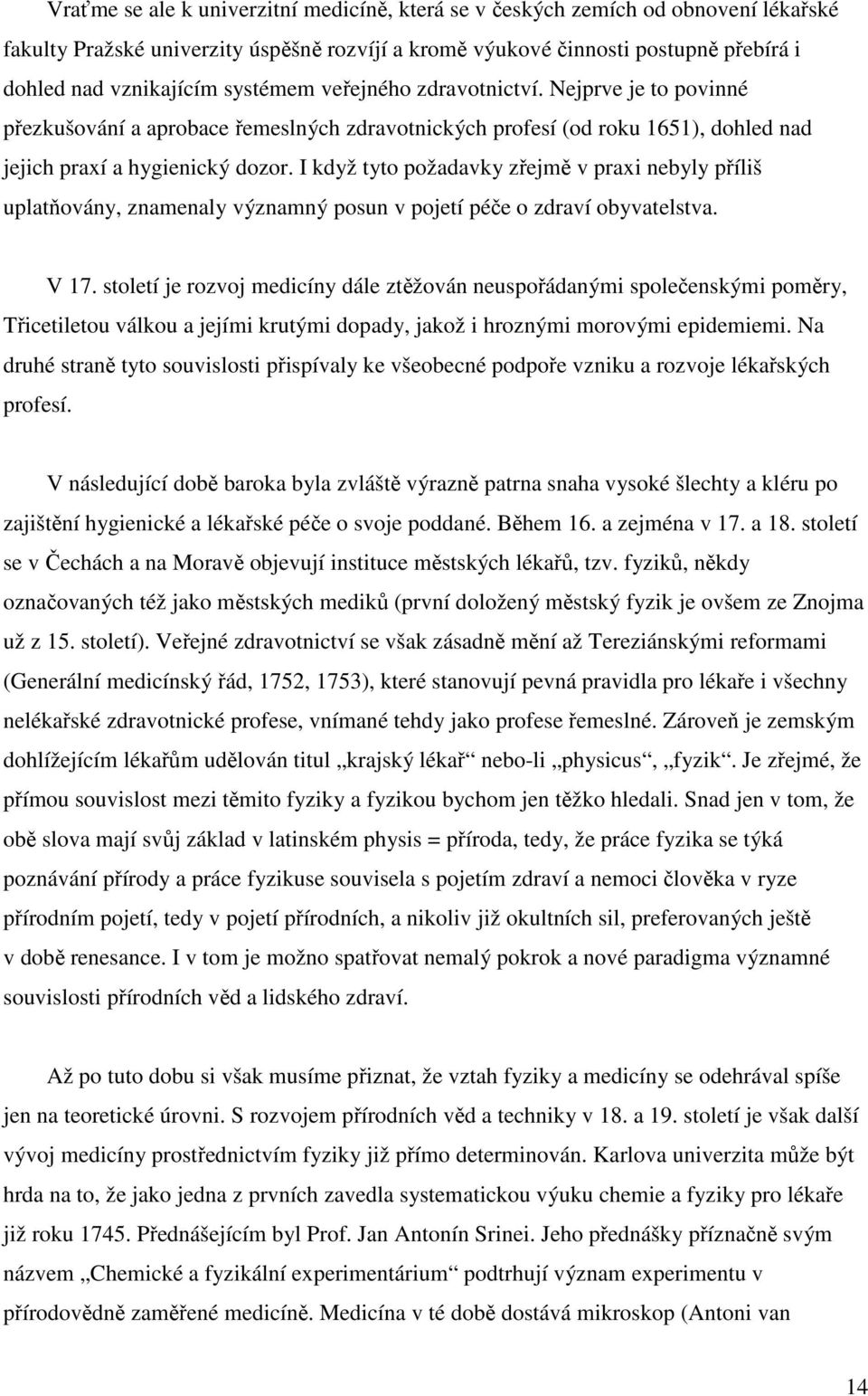 I když tyto požadavky zřejmě v praxi nebyly příliš uplatňovány, znamenaly významný posun v pojetí péče o zdraví obyvatelstva. V 17.