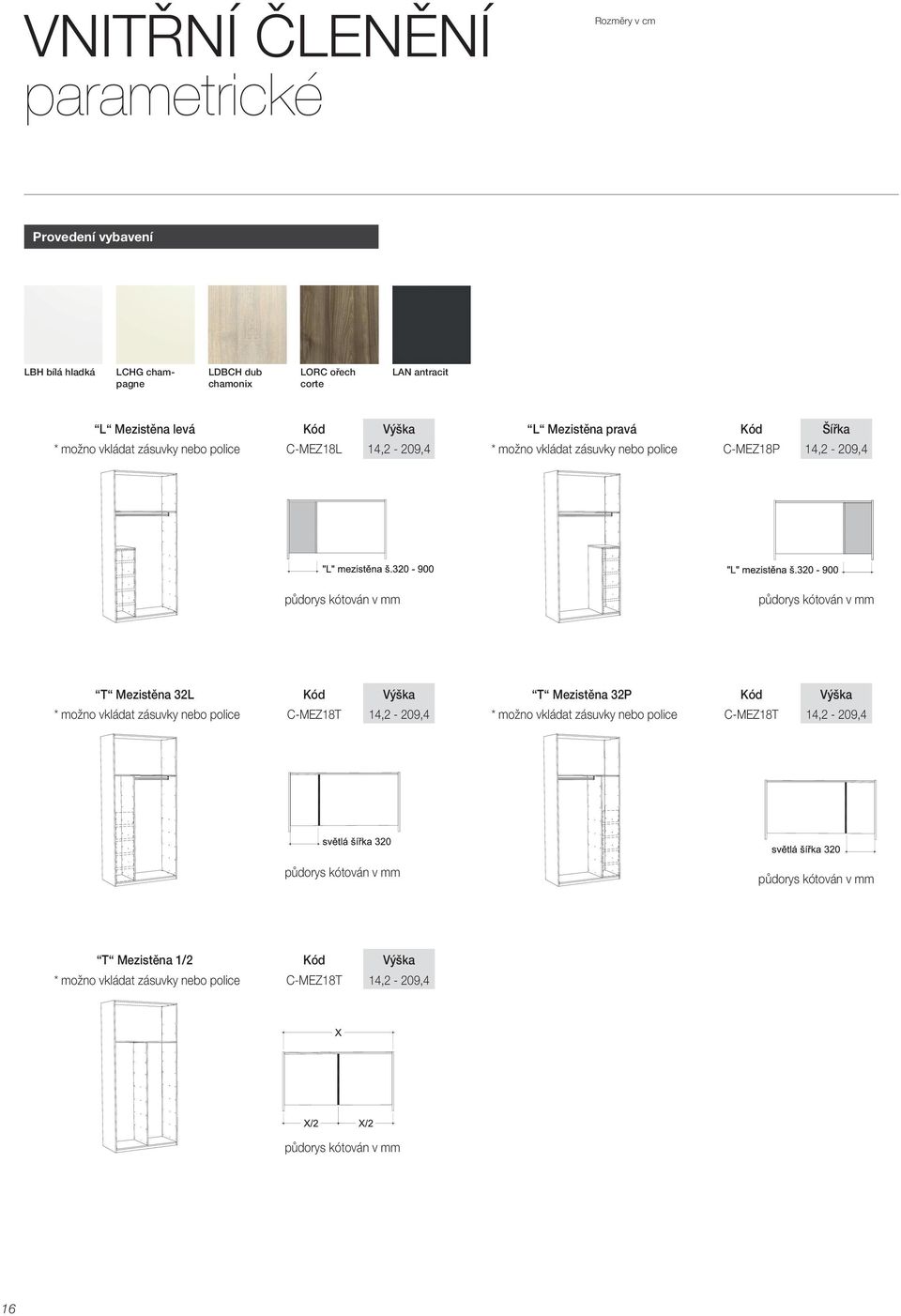 mm půdorys kótován v mm T Mezistěna 32L Kód Výška T Mezistěna 32P Kód Výška * možno vkládat zásuvky nebo police C-MEZ18T 14,2-209,4 * možno vkládat zásuvky nebo