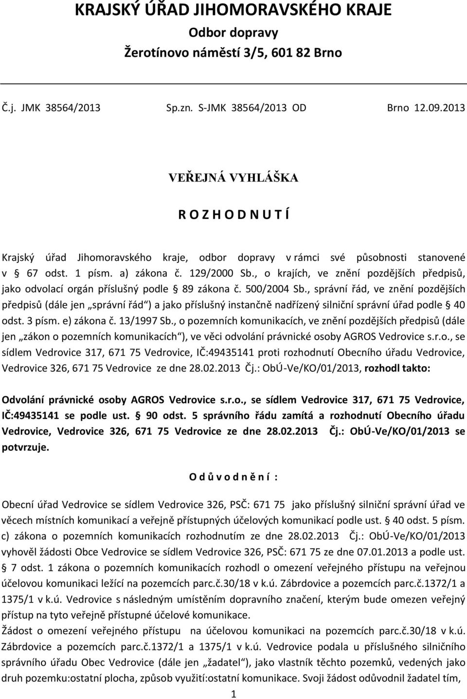 , o krajích, ve znění pozdějších předpisů, jako odvolací orgán příslušný podle 89 zákona č. 500/2004 Sb.