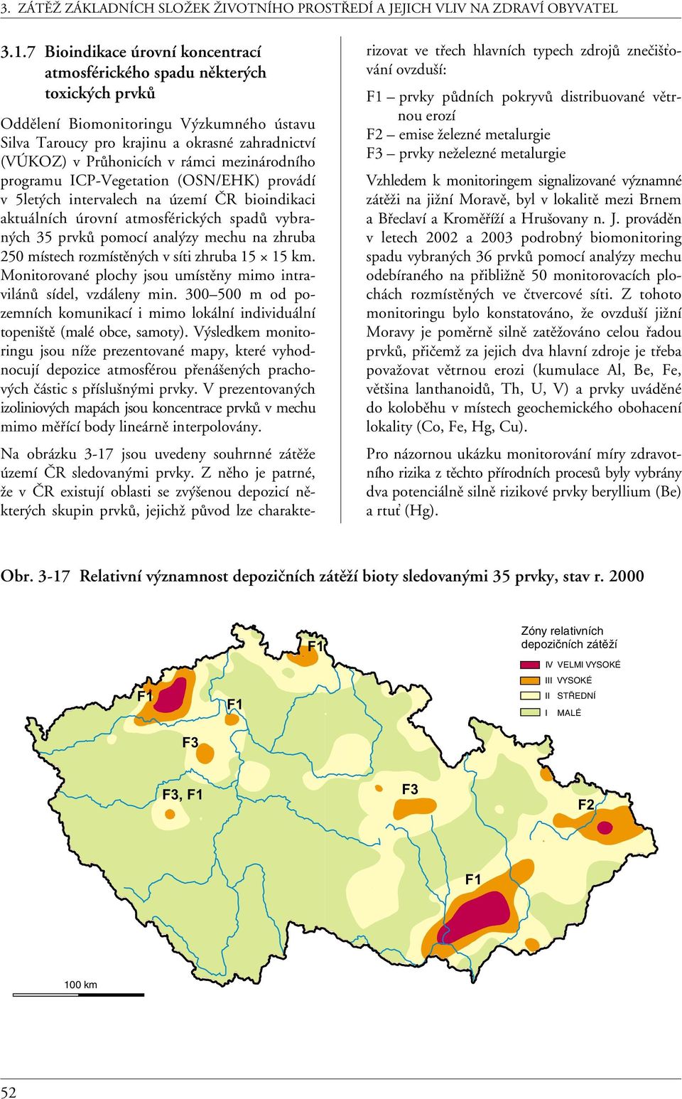 250 místech rozmístěných v síti zhruba 15 15 km. Monitorované plochy jsou umístěny mimo intravilánů sídel, vzdáleny min.