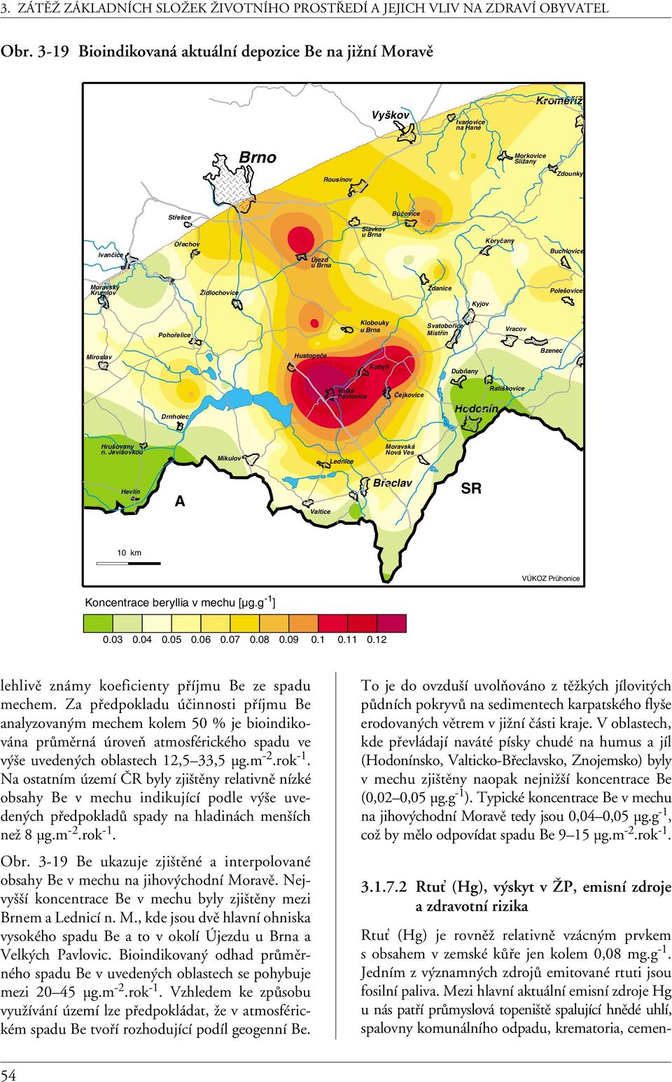 Čejkovice Hodonín Ratíškovice Hrušovany n. Jevišovkou Mikulov Lednice Moravská Nová Ves Hevlín A Valtice Břeclav SR 10 km VÚKOZ Průhonice -1 Koncentrace beryllia v mechu [µg.g ] 0.03 0.04 0.05 0.06 0.