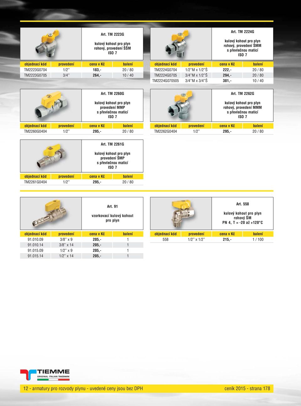 TM 2260G provedení MMP s převlečnou maticí TM2260G0404 295, / 80 Art. TM 2262G rohový, provedení MMM s převlečnou maticí TM2262G0404 295, / 80 Art.