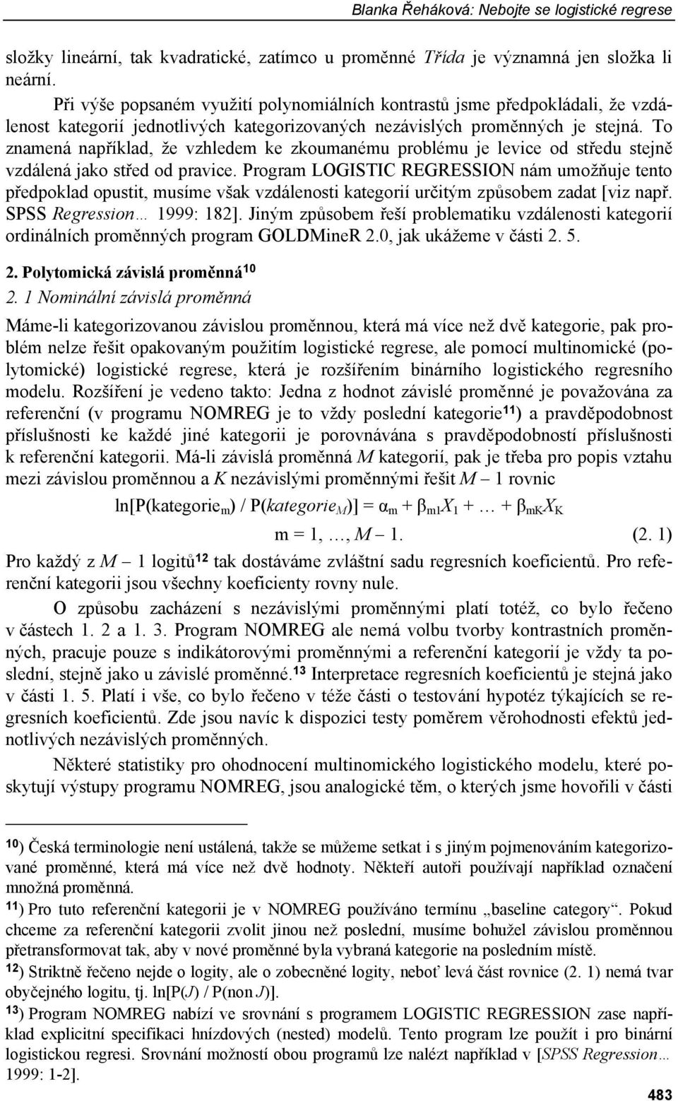 To znamená například, že vzhledem ke zkoumanému problému je levice od středu stejně vzdálená jako střed od pravice.