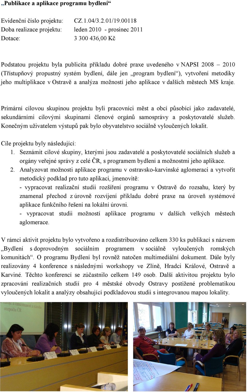 vytvoření metodiky jeho multiplikace v Ostravě a analýza možností jeho aplikace v dalších městech MS kraje.