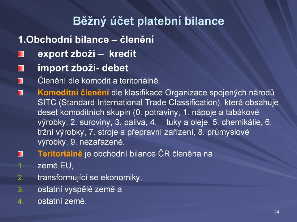 skupin (0. potraviny, 1. nápoje a tabákové výrobky, 2. suroviny, 3. paliva, 4. tuky a oleje, 5. chemikálie, 6. tržní výrobky, 7.