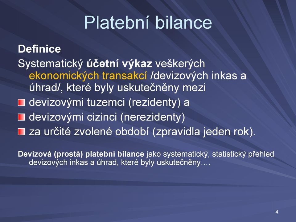 devizovými cizinci (nerezidenty) za určité zvolené období (zpravidla jeden rok).