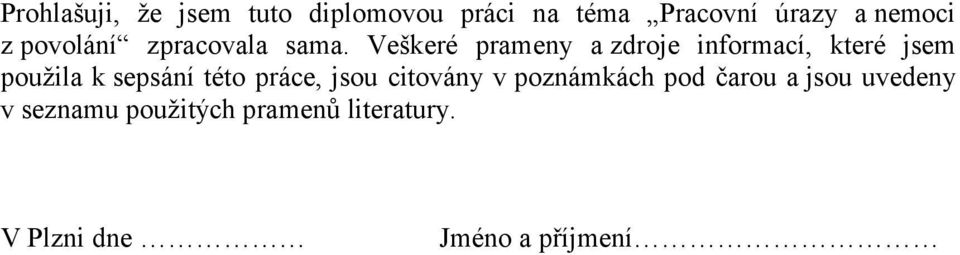 Veškeré prameny a zdroje informací, které jsem použila k sepsání této