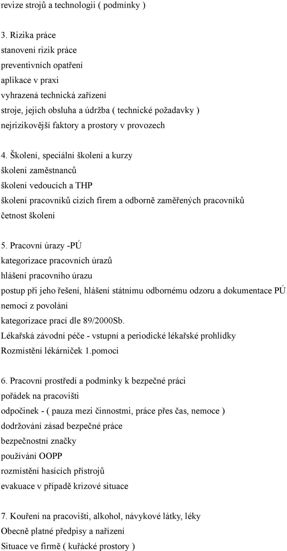 provozech 4. Školení, speciální školení a kurzy školení zaměstnanců školení vedoucích a THP školení pracovníků cizích firem a odborně zaměřených pracovníků četnost školení 5.