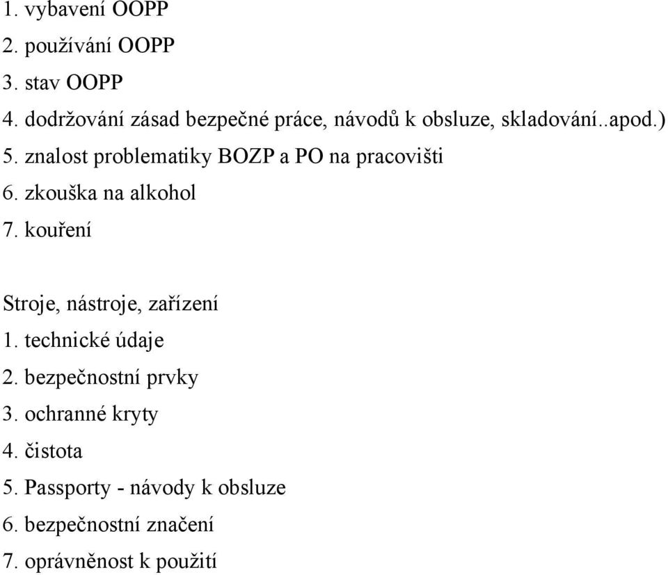 znalost problematiky BOZP a PO na pracovišti 6. zkouška na alkohol 7.