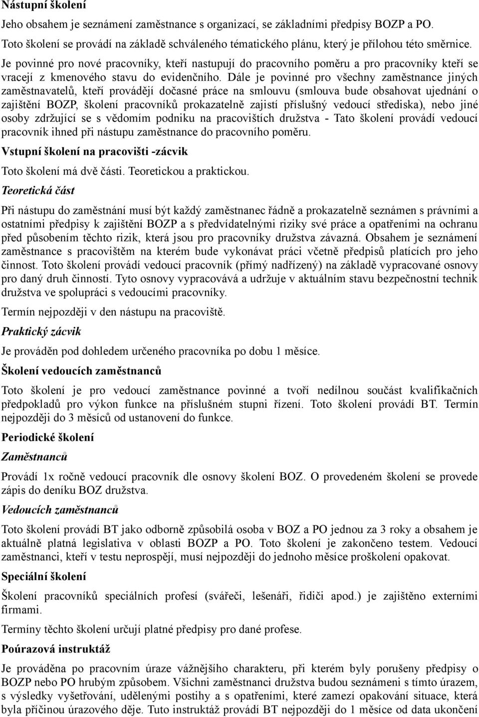 Je povinné pro nové pracovníky, kteří nastupují do pracovního poměru a pro pracovníky kteří se vracejí z kmenového stavu do evidenčního.