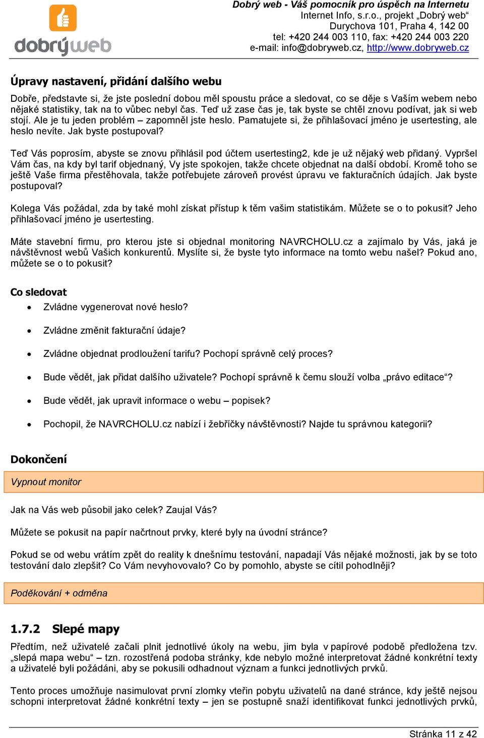 Jak byste postupoval? Teď Vás poprosím, abyste se znovu přihlásil pod účtem usertesting2, kde je už nějaký web přidaný.