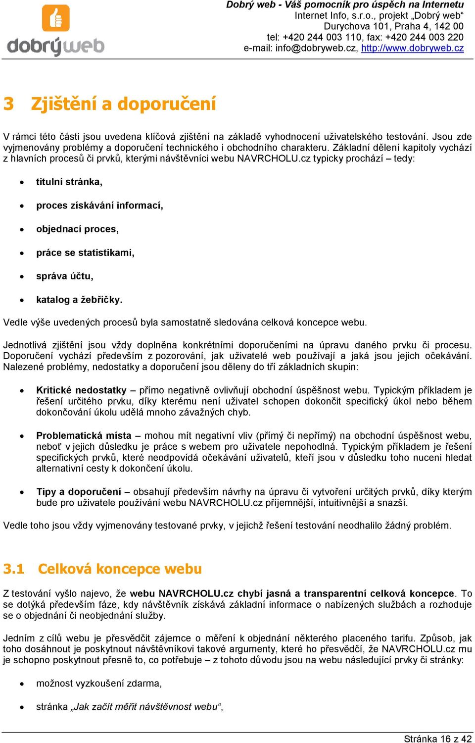 cz typicky prochází tedy: titulní stránka, proces získávání informací, objednací proces, práce se statistikami, správa účtu, katalog a žebříčky.