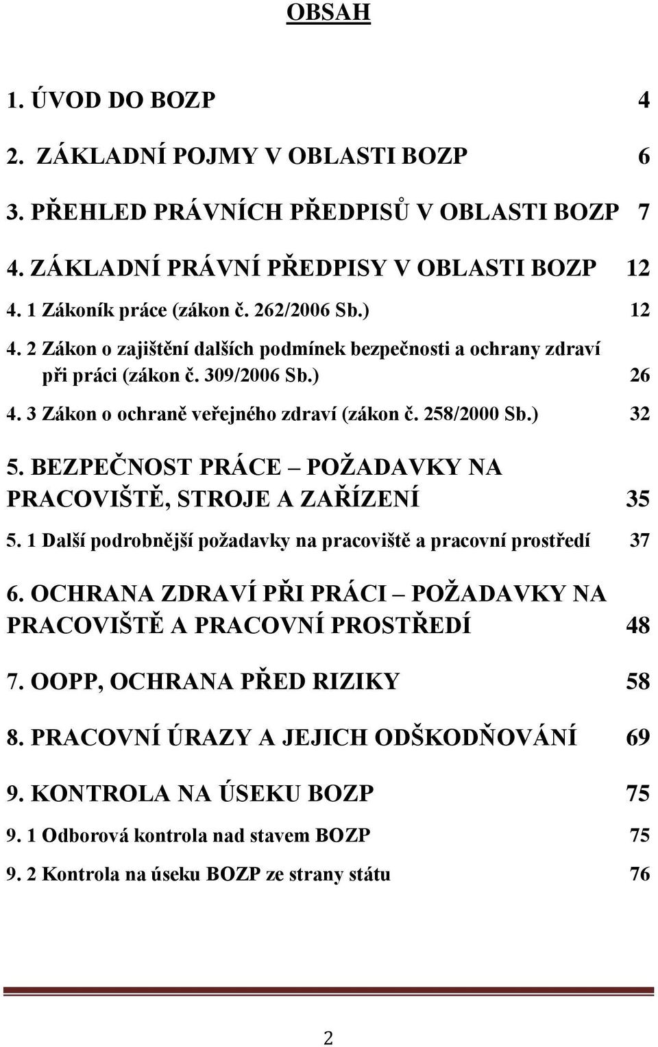 BEZPEČNOST PRÁCE POŽADAVKY NA PRACOVIŠTĚ, STROJE A ZAŘÍZENÍ 35 5. 1 Další podrobnější požadavky na pracoviště a pracovní prostředí 37 6.