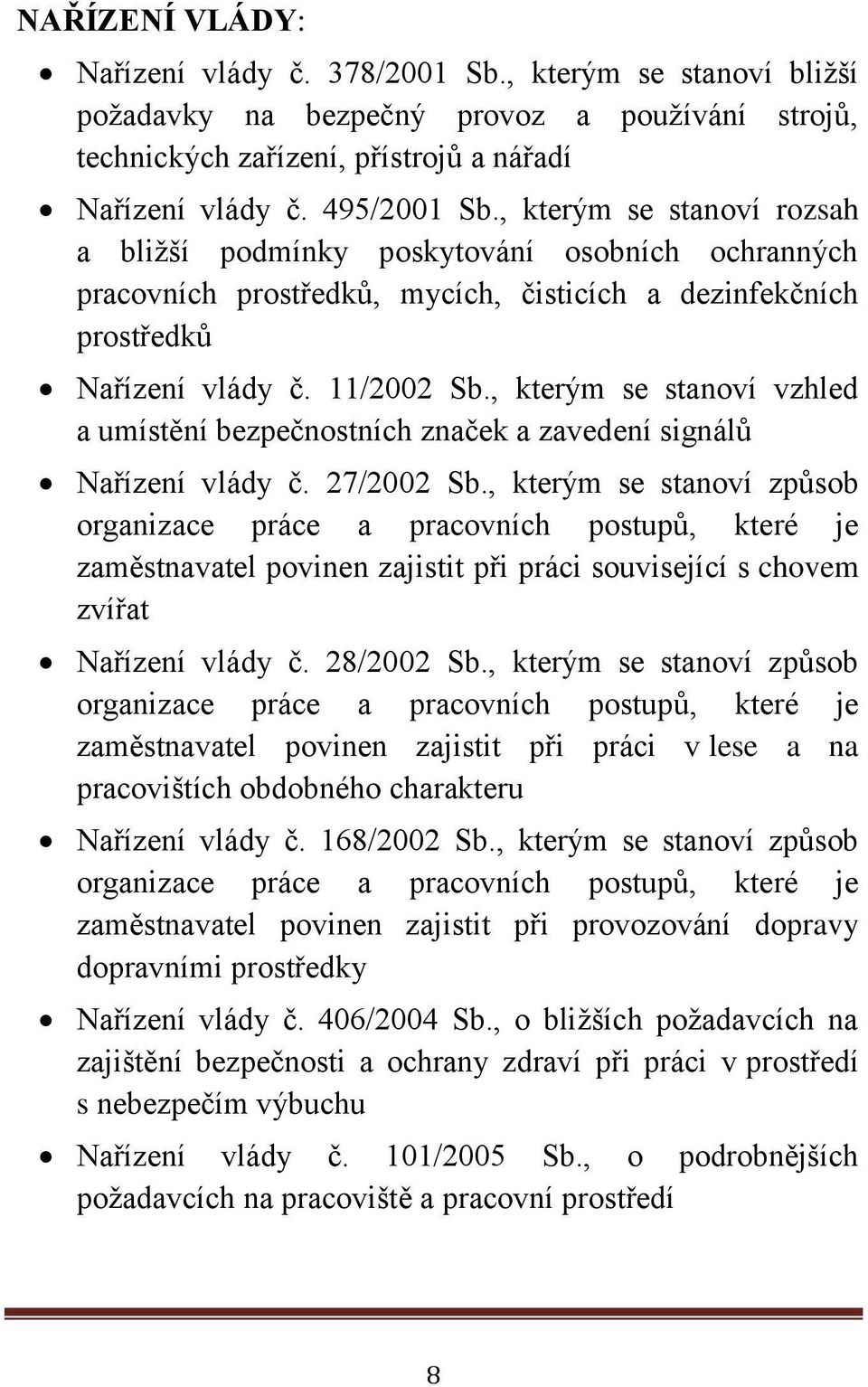 , kterým se stanoví vzhled a umístění bezpečnostních značek a zavedení signálů Nařízení vlády č. 27/2002 Sb.